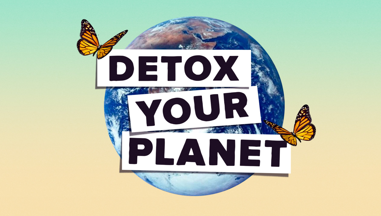 Detox Your Planet